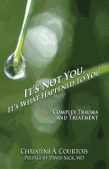 It's Not You, It's What Happened to You: Complex Trauma and Treatment