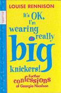 It's OK, I'm Wearing Really Big Knickers!: Further Confessions of Georgia Nicolson