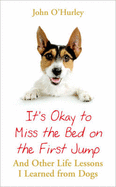 It's OK to Miss the Bed on the First Jump: And Other Life Lessons I Learned from Dogs - O'Hurley, John