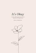 It's Okay: A daily affirmation journal for radical self forgiveness