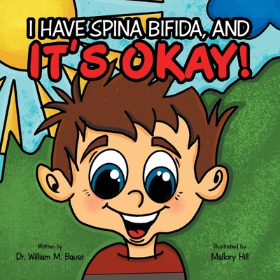 It's Okay!: I Have Spina Bifida, And - Bauer, William M, Dr.