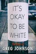 It's Okay to Be White: The Best of Greg Johnson
