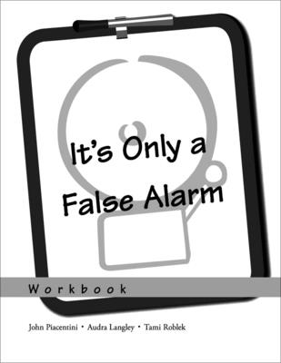 It's Only a False Alarm: A Cognitive Behavioral Treatment Programworkbook - Piacentini, John, and Langley, Audra, and Roblek, Tami