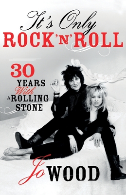 It's Only Rock 'n' Roll: Thirty Years with a Rolling Stone - Wood, Jo