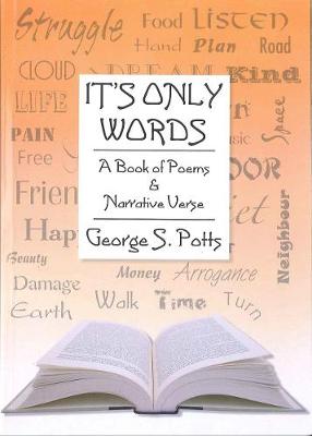 It's Only Words: A Book of Poems & Narrative Verse - Potts, George S.