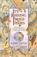 It's Raining Frogs and Fishes: Four Seasons of Natural Phenomena and Oddities of the Sky - Dennis, Jerry