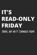 It's Read-Only Friday Sorry But No IT Changes Today: Administrator Notebook for Sysadmin / Network or Security Engineer / DBA in IT Infrastructure / Information Systems