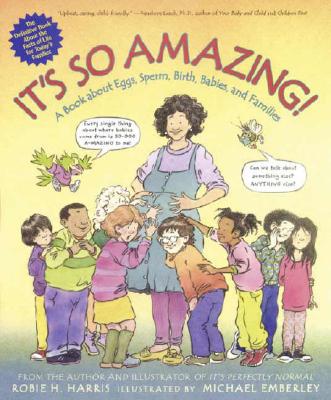 It's So Amazing!: A Book about Eggs, Sperm, Birth, Babies, and Families - Harris, Robie H