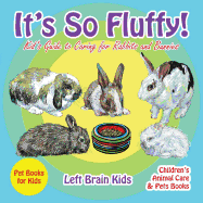 It's So Fluffy! Kid's Guide to Caring for Rabbits and Bunnies - Pet Books for Kids - Children's Animal Care & Pets Books