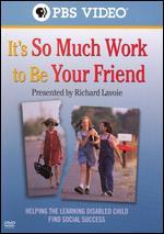 It's So Much Work to Be Your Friend: Helping the Learning Disabled Child Find Social Success