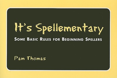 It's Spellementary: Some Basic Rules for Beginning Spellers - Thomas, Pam