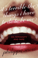 It's Terrible the Things I Have to Do to Be Me: On Femininity and Fame