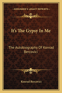 It's the Gypsy in Me: The Autobiography of Konrad Bercovici
