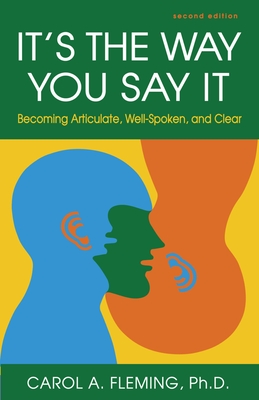 It's the Way You Say It: Becoming Articulate, Well-Spoken, and Clear - Fleming, Carol a