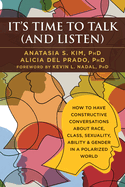 It's Time to Talk (and Listen): How to Have Constructive Conversations about Race, Class, Sexuality, Ability & Gender in a Polarized World