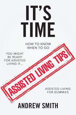 It's Time: You Might Be Ready For Assisted Living If.... - Smith, Andrew
