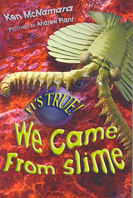 It's True! We Came from Slime (7) - McNamara, Kenneth, and Plant, Andrew