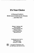 It's Your Choice: A Personal Guide to Birth Control Methods for Women... & Men, Too!