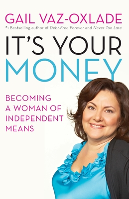 It's Your Money: Becoming a Woman of Independent Means (Revised E - Vaz-Oxlade, Gail