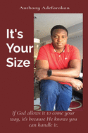 It's Your Size: If God allows it to come your way, it's because He knows you can handle it.