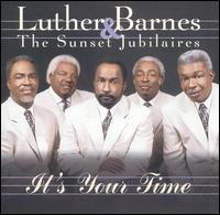 It's Your Time - Luther Barnes & The Sunset Jubilaires