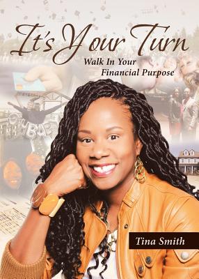 It's Your Turn: Walk In Your Financial Purpose - Smith, Tina