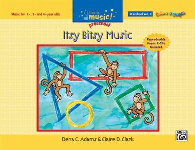 Itsy Bitsy Music, Volume One: Preschool: Music for 2-, 3- And 4-Year Olds - Adams, Dena C, and Clark, Claire D