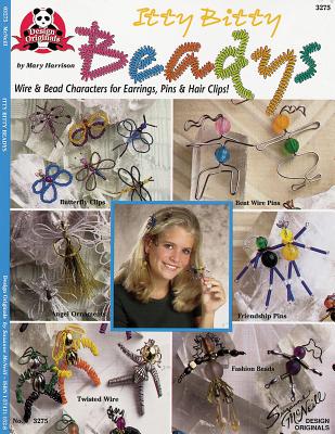 Itty Bitty Beadys: Wire & Bead Characters for Earrings, Pins & Hair Clips! - Harrison, Mary