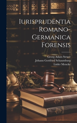 Iurisprudentia Romano-germanica Forensis - Struve, Georg Adam, and Johann Gottfried Schaumburg (Creator), and Mencke, Lder