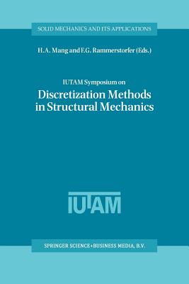 Iutam Symposium on Discretization Methods in Structural Mechanics: Proceedings of the Iutam Symposium Held in Vienna, Austria, 2-6 June 1997 - Mang, H a (Editor), and Rammerstorfer, F G (Editor)