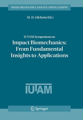IUTAM Symposium on Impact Biomechanics: From Fundamental Insights to Applications - Gilchrist, M. D. (Editor)
