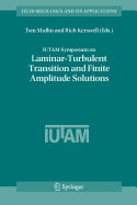 Iutam Symposium on Laminar-Turbulent Transition and Finite Amplitude Solutions