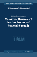 IUTAM Symposium on Mesoscopic Dynamics of Fracture Process and Materials Strength: Proceeding of the IUTAM Symposium held in Osaka, Japan, 6-11 July 2003