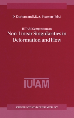 Iutam Symposium on Non-Linear Singularities in Deformation and Flow - Durban, D (Editor), and Pearson, J R A (Editor)