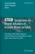 Iutam Symposium on Recent Advances of Acoustic Waves in Solids: Proceedings of the Iutam Symposium on Recent Advances of Acoustic Waves in Solids, Taipei, Taiwan, May 25-28, 2009