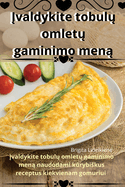 Ivaldykite tobulu omletu gaminimo mena