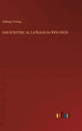 Ivan le terrible; ou, La Russie au XVIe si?cle