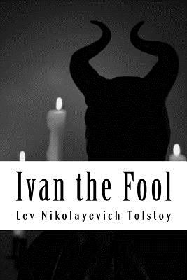 Ivan the Fool - Maude, L (Translated by), and Maude, A (Translated by), and Nikolayevich Tolstoy, Lev