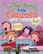 I've Been Burping in the Classroom: And Other Silly Sing-Along Songs