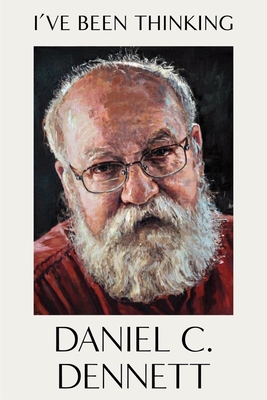 I've Been Thinking - Dennett, Daniel C