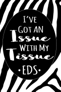 I've Got an Issue With My Tissue: A Notebook for People living with Ehlers-Danlos Syndrome