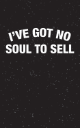 I've Got No Soul to Sell: Lined Journal, 120 Page, 5x8, Lined Blank Book