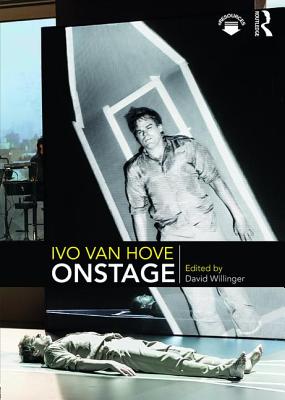 Ivo van Hove Onstage - Willinger, David (Editor)