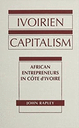 Ivoirien Capitalism: African Entrepreneurs in Cote D'Ivoire