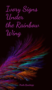 Ivory Signs Under the Rainbow Wing