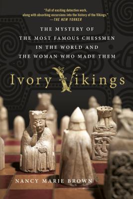 Ivory Vikings: The Mystery of the Most Famous Chessmen in the World and the Woman Who Made Them - Brown, Nancy Marie