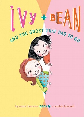 Ivy and Bean and the Ghost That Had to Go: #2 - Barrows, Annie