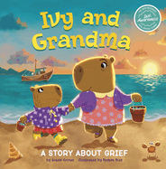 Ivy and Grandma: A Story about Grief