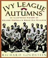 Ivy League Autumns: An Illustrated History of College Football's Grand Old Rivalries