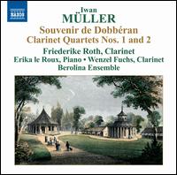 Iwan Mller: Souvenir de Dobbran; Clarinet Quartets Nos. 1 & 2 - Berolina Ensemble; Erika le Roux (piano); Friederike Roth (clarinet); Wenzel Fuchs (clarinet)